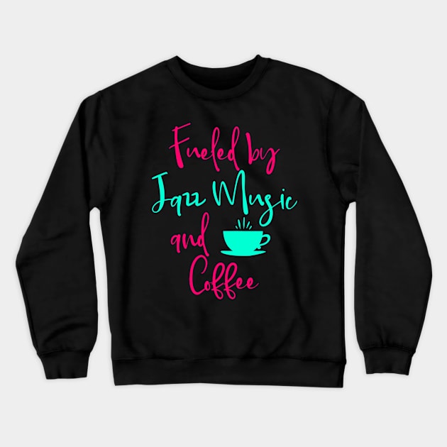 Fueled by Jazz Music and Coffee Fun Quote Crewneck Sweatshirt by at85productions